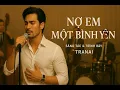 Lagu NỢ EM MỘT BÌNH YÊN - Ballad Sâu Lắng Đến Trái Tim #tranai #noemmotbinhyen #nhacballad #viral
