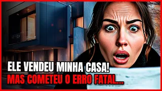 MEU MARIDO VENDEU MINHA CASA E ME TROCOU POR OUTRA, mas ele não esperava que eu...#relatos #traicao