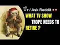 Top Reddit Stories - What TV Show Trope Needs To Retire