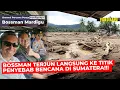 BOSSMAN DAN PAK PRABOWO TERJUN LANGSUNG KE LOKASI PENYEBAB BENCANA DI SUMATRA !!! - Mardigu Wowiek