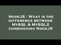 NodeJS What is the difference between MySQL MySQL2 considering NodeJS