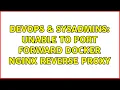DevOps SysAdmins Unable to port forward Docker Nginx reverse proxy
