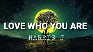 Download Harris J - Love Who You Are (Lyrics) MP3