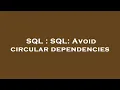 SQL SQL Avoid circular dependencies