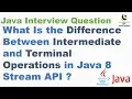 What Is the Difference Between Intermediate and Terminal Operations in Java 8 Stream API