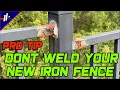 Dont weld new iron fence Tips for