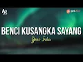Download Lagu Benci Kusangka Sayang - Yeni Inka (LIRIK)