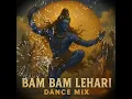 Lagu Bam Lehari | Har Har Mahadev | Powerful Shiva Dance Mix 2025