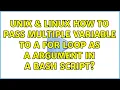Unix Linux How to pass multiple variable to a for loop as a argument in a bash script