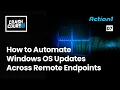 Crash Course - How to Automate Windows OS Updates Across Remote Endpoints
