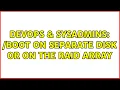 DevOps SysAdmins boot on separate disk or on the raid array 3 Solutions