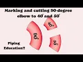 How to mark and cut ANY degree elbows from 90 degree elbow with Easy Method