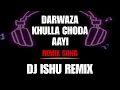 Lagu Darwaza Khula Choda Aayi (Remix Song) Dj Shag Remix X Dj Ishu Remix #remixmusic 