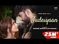 Lagu Judaiyaan - Abhishek Malhan | Jiya Shankar | Tanveer Evan | Rajat Nagpal  Gurinder Bawa| Anshul Garg