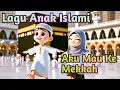 Download Lagu Lagu Anak Islami - Aku Mau Ke Mekkah - Shanum Muslimah