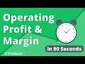 Operating Profit Operating Margin in 90 Seconds