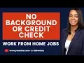 40 Work from Home Jobs No Background or Credit Check
