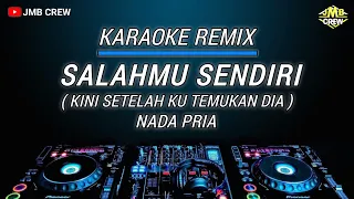 karaoke salahmu sendiri kini setelah ku temukan dia cut rani versi dj remix nada pria