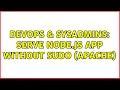 DevOps SysAdmins Serve node js app without sudo apache