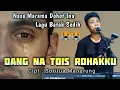 Download Lagu DANG NA TOIS ROHAKKU | Cipt : Soritua Manurung | Cover : Hendra Silalahi