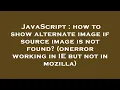 JavaScript how to show alternate image if source image is not found onerror working in IE but no