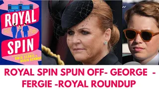 ROYAL SPIN STOPS GEORGE FERGIE ROYAL ROUND UP LATEST