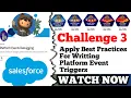 Apply Best Practices for Writing Platform Event Triggers Platform Events Debugging Challenge 3