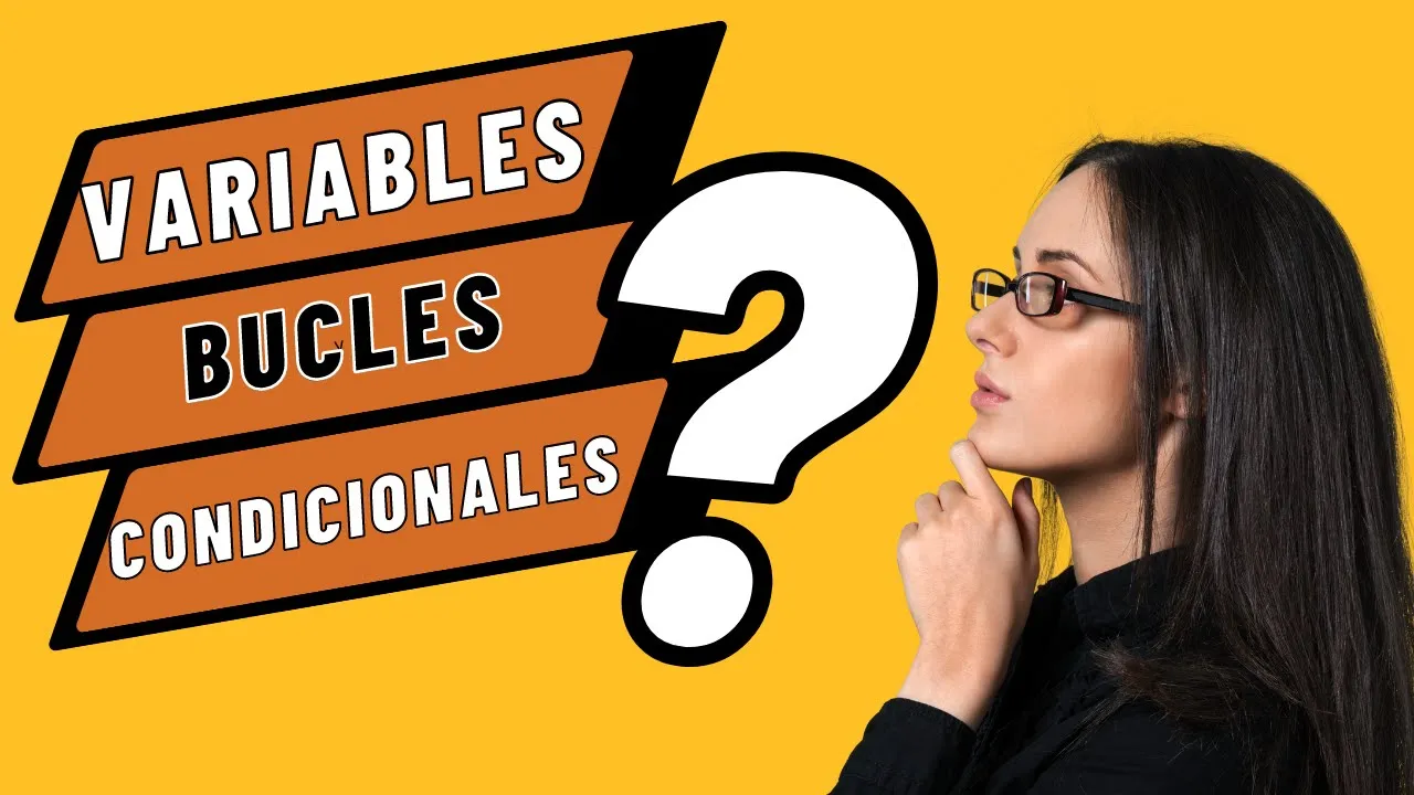 VARIABLES, BUCLES y CONDICIONALES | Fundamentos de programación