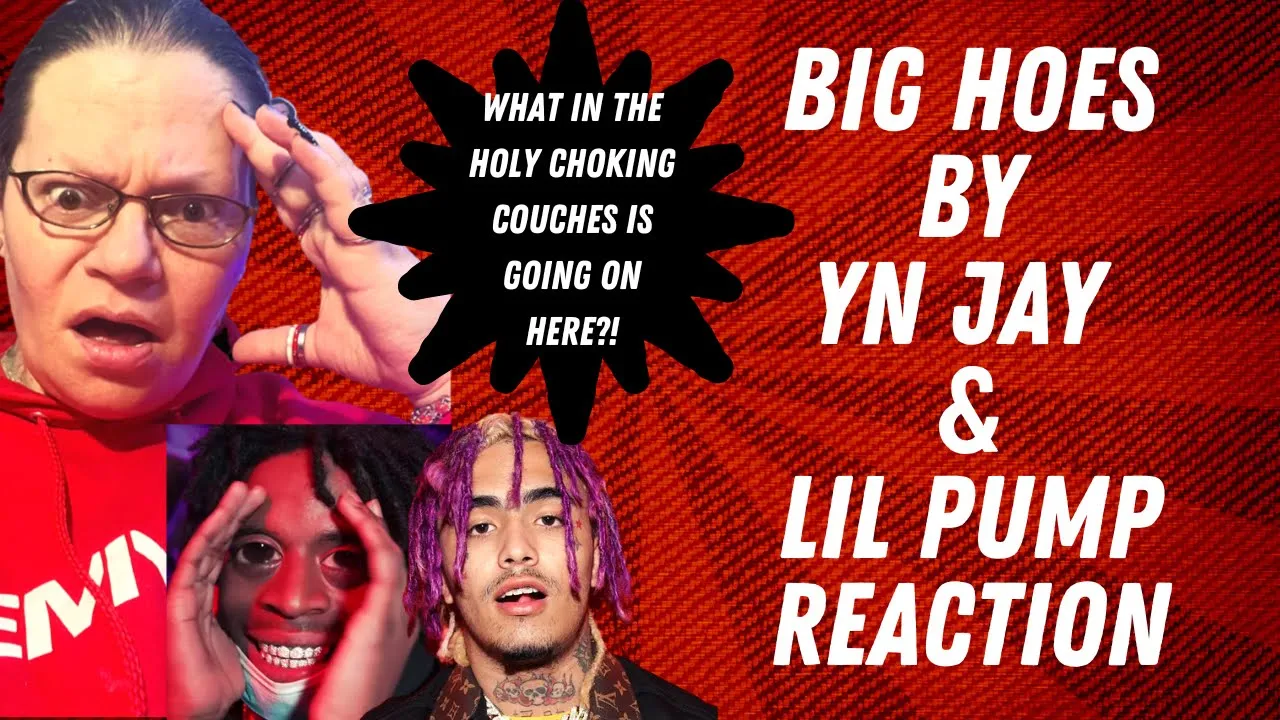 WHAT IN THE HOLY CHOKING COUCHES IS GOING ON HERE?! BIG HOES - YN JAY & LIL PUMP! HILARIOUS REACTION