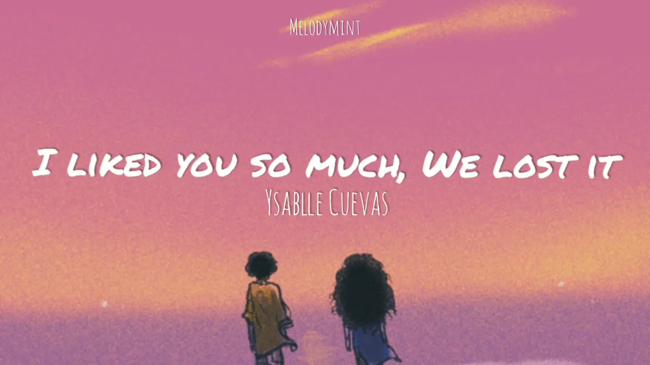 I liked you so much , We lost it (Lyrics) - Ysabelle Cuevas I liked you so much , We lost it (Lyrics) - Ysabelle Cuevas