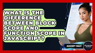 What Is The Difference Between Block Scope And Function Scope In JavaScript - JavaScript Toolkit