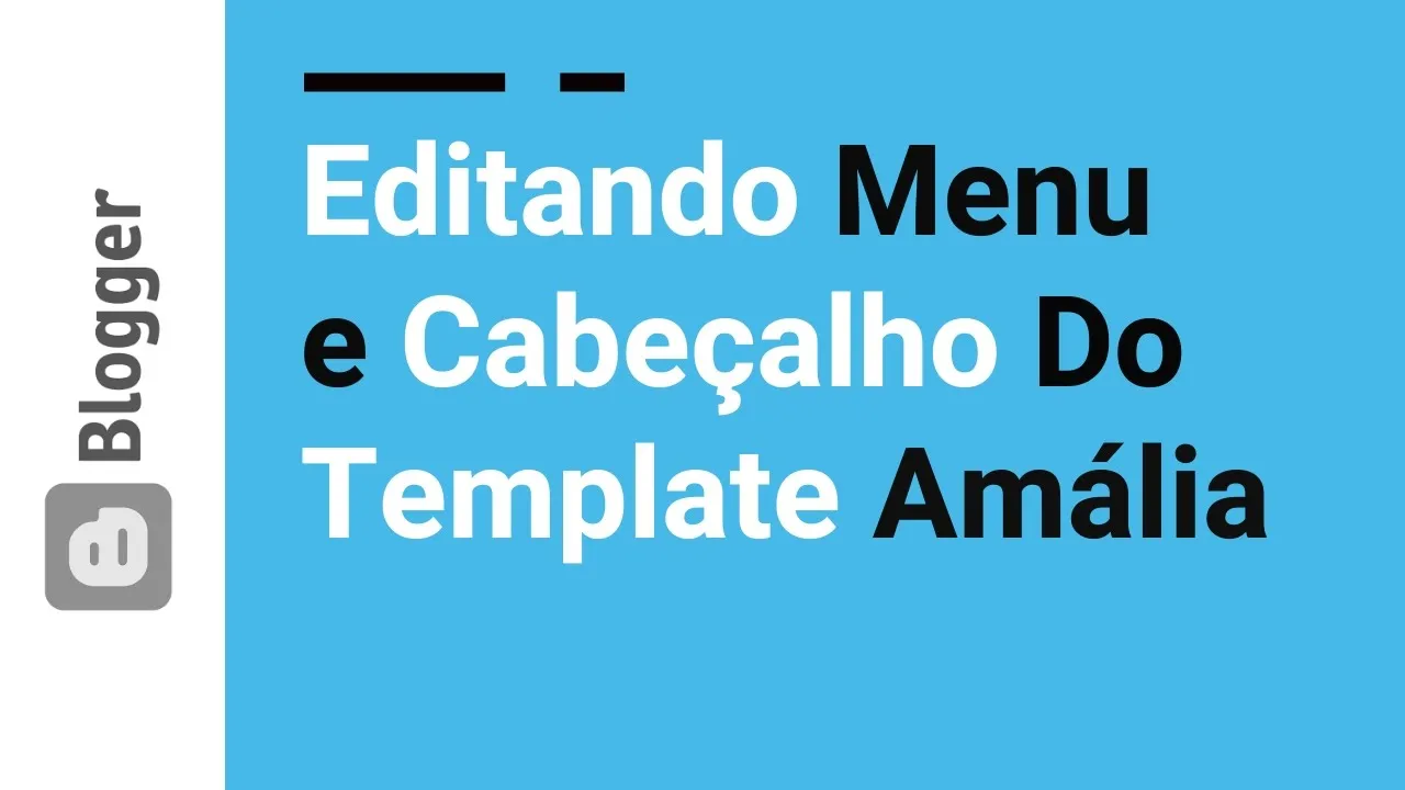 35 - Editar Cabeçalho e Menu do Template Amália no Blogger
