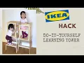 IKEA HACK HOW TO MAKE A LEARNING TOWER FOR TODDLERS