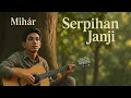 Download Lagu SERPIHAN JANJI - MIHAR (OFFICIAL MUSIK VIDEO LIRIK) POP MELAYU SEDIH SANGAT MENYAYAT HATI