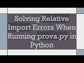 Solving Relative Import Errors When Running prova py in Python