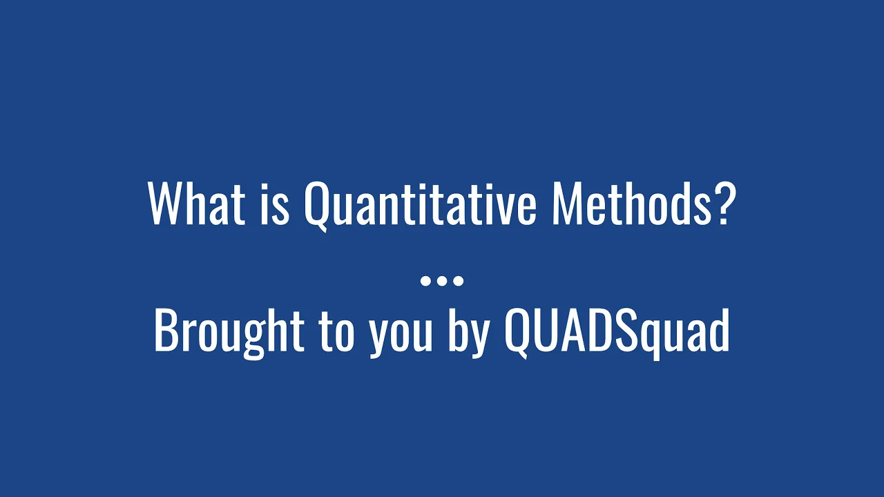 What is Quantitative Methods? Answers brought to you by the QUADSquad