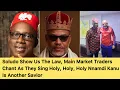 Lagu Soludo, Show Me The Law!” Main Market Traders Chant While Singing About Nnamdi Kanu 