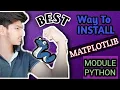 Best Way To Install MatPlotLib Module In Python