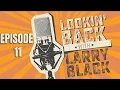 Lookin Back With Larry Black Episode 11