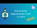 How to Solve Segmentation Fault in YOLO