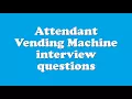 Attendant Vending Machine interview questions