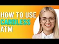 How To Use A Cardless ATM How To Wit raw Money From ATM Cardless