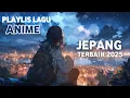 Download Lagu Playlist Lagu Anime Jepang Terbaik Yang Enak Di Dengar 2025
