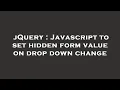 jQuery Javascript to set hidden form value on drop down change