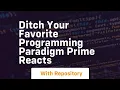 Ditch your favorite programming paradigm prime reacts