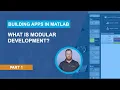 What Is Modular Development Modular Apps in MATLAB Part 1