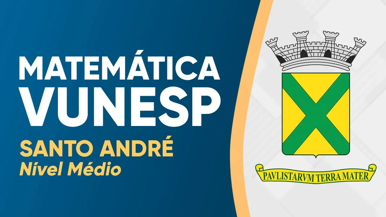 MATEMÁTICA VUNESP 2024 - PROVA RESOLVIDA - SANTO ANDRÉ (MÉDIO)