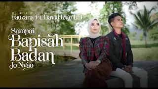 fauzana feat david iztambul sampai bapisah badan jo nyao official music video 