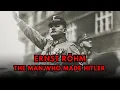 Ernst Röhm - The Man Who Made Hitler and Got Killed by Hitler
