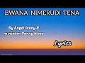 Lagu BWANA NIMERUDI TENA BY ANGEL LENNY  \u0026  MINISTER DANNY BLESS [Lyrics]